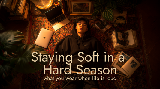 Staying Soft in a Hard Season: What You Wear When Life Is Loud